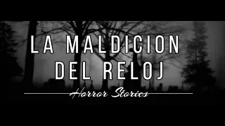 LA MALDICION DEL RELOJ | HISTORIAS DE TERROR