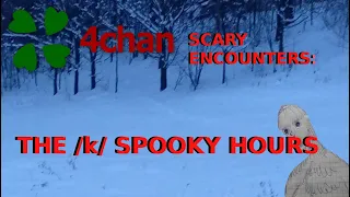 4Chan Scary Encounters - The /k/ Spooky Hours