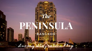 Luxury Staycation Vlog at The Peninsula Bangkok 2 วัน 1 คืนกับโปรโมชั่นสุดคุ้ม