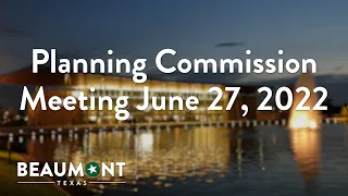 Planning Commission Meeting June 27, 2022 | City of Beaumont, TX