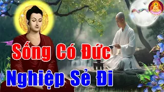 Sống Có Đức sẽ vượt tất cả Nghiệp Chướng thoát khỏi luân hồi thì đó là cách duy nhất