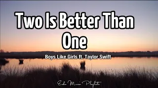 Boys Like Girls - Two Is Better Than One (Lyrics) ft. Taylor Swift