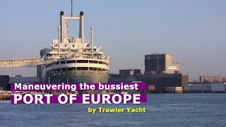S2/E27; Singlehanded cruising the bussiest PORT Of EUROPE by 50ft Trawler Yacht