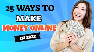 25 Proven Ways To Make Money Online in 2022! (MUST WATCH)