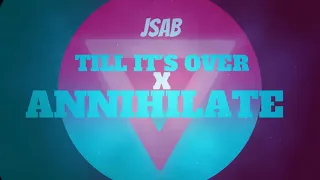 Till Its Over x Annihilate JSAB Mashup