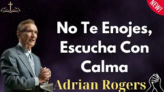 No Te Enojes, Escucha Con Calma - Adrian Rogers