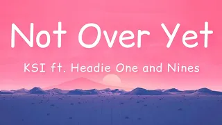 KSI - Not Over Yet Remix (ft. Headie One & Nines) Lyrics Video