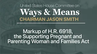 Markup of H.R. 6918, the Supporting Pregnant and Parenting Woman and Families Act