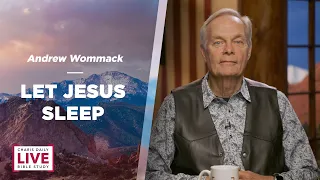 Let Jesus Sleep - Andrew Wommack - CDLBS for May 14, 2024