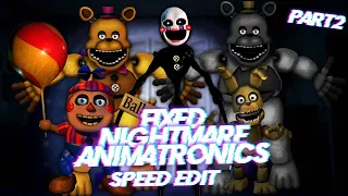 Speed Edit | FNaF | Fixed Nightmare Animatronics (Part 2)