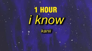 [1 HOUR] kanii - i know (tiktok/pr1svx remix) Lyrics | i fd up oh girl i know