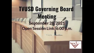 September 28, 2021, TVUSD Governing Board Meeting Open Session Link 6:00 p.m.