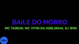 Baile No Morro - Mc Tairon, Mc Vitin da Igrejinha e DJ Win - Felipe Music | (LETRA COMPLETA)