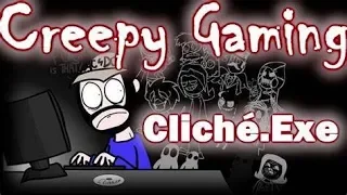 Creepy Gaming - CLICHE.EXE (Creepypasta)