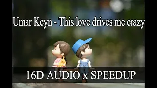 Umar Keyn - This love drives me crazy[16D AUDIO x SPEEDUP]