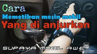 Cara mematikan mesin mobil yang benar agar usia mobil bertahan lama | andik putra