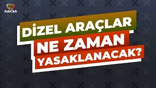 Dizel Araçlar Ne Zaman Yasaklanacak? | AutoClub