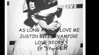 As Long As You Love Me - Justin Bieber Vampire Love Story Ep. 3 Part 1