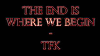 The End Is Where We Begin - Thousand Foot Krutch (Lyrics)