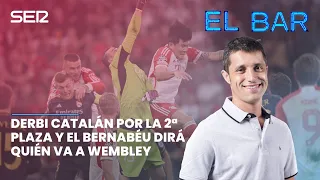 📺⚽️ EL BAR | DERBI CATALÁN POR LA SEGUNDA PLAZA Y EL BERNABÉU DECIDIRÁ QUIÉN VA A WEMBLEY