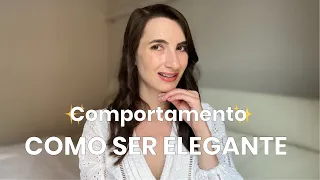 COMO SE COMPORTAR DE MANEIRA ELEGANTE | 10 dicas REAIS | Minimalista de Luxo