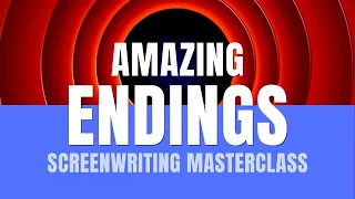 Screenwriting Masterclass | Amazing Endings