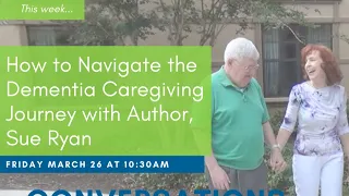 How to Navigate the Dementia Caregiving Journey with Author, Sue Ryan