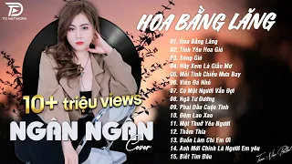 HOA BẰNG LĂNG x TÌNH YÊU HOA GIÓ ♫ NGÂN NGÂN COVER - Nhạc ballad buồn tâm trạng TOÀN BÀI HAY