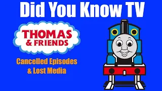Did You Know TV: Thomas & Friends (Cancelled Episodes & Lost Media)