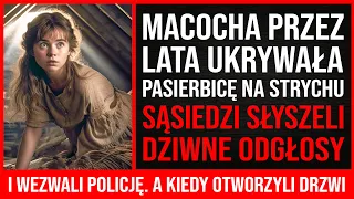 Macocha Przez Kilka Lat Ukrywała Pasierbicę Na Strychu. A Kiedy Sąsiedzi Zorientowali Się Dlaczego..