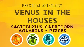 Practical Astrology | Venus in the Houses | Sag.Capricorn.Aquarius.Pisces.