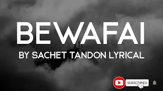 Bewafai Video Song | Rochak Kohli Feat.Sachet Tandon | Mr. Faisu, Musskan S & Aadil K - Lyrical