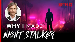 Why I Made... Night Stalker: The Hunt For A Serial Killer | Netflix