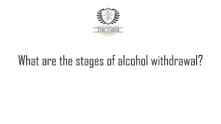 What are the stages of alcohol withdrawal?