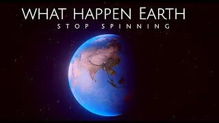 What happen Earth stop spinning