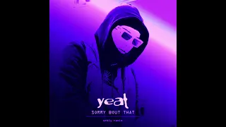 Sorry Bout That - Yeat [orbly remix] (Slowed and reverbed)