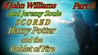 If John Williams and Jeremy Soule Scored Harry Potter and the Goblet of Fire - Priori - Part 6