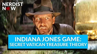 Indiana Jones Game: Secret Vatican Treasure Theory (Nerdist Now)