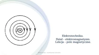 Elektrotechnika. Dział - elektromagnetyzm. Lekcja - pole magnetyczne.