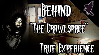 Behind The Crawlspace | My True Experience