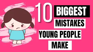 10 Biggest Mistakes Young People Make And Regret Later In life