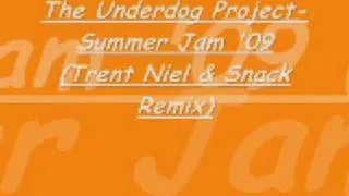 The Underdog Project - Summer Jam '09 (Trent Niel & Snack Remix)