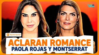 Paola Rojas y Montserrat Oliver ACLARAN su “ROMANCE”