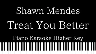 【Piano Karaoke Instrumental】Treat You Better / Shawn Mendes【Higher Key】