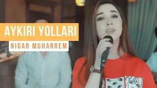 Aykiri yollari - Nigar Muharrem (Akustik 2019)