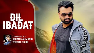 Dil Ibadat | Cover | Imran Mahmudul | A tribute to KK | Hindi Song 2022