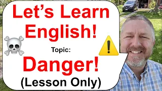 Let's Learn English! Topic: Danger! ⚠️☠️⚡ (Lesson Only)