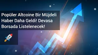 Popüler Altcoine Bir müjdeli Haber Daha Geldi! Devasa Borsada Listelenecek! | Kripto Haber.