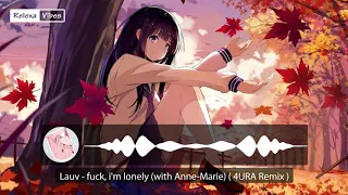 Lauv - fuck, i'm lonely feat. Anne-Marie ( 4URA Remix ) | Future Bass