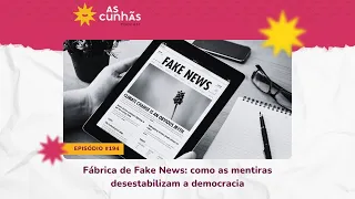 Episódio 194 - Fábrica de fake news: como as mentiras desestabilizam a democracia